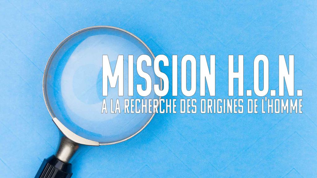 Mission H.O.N. : A la Recherche des Origines de l'Homme