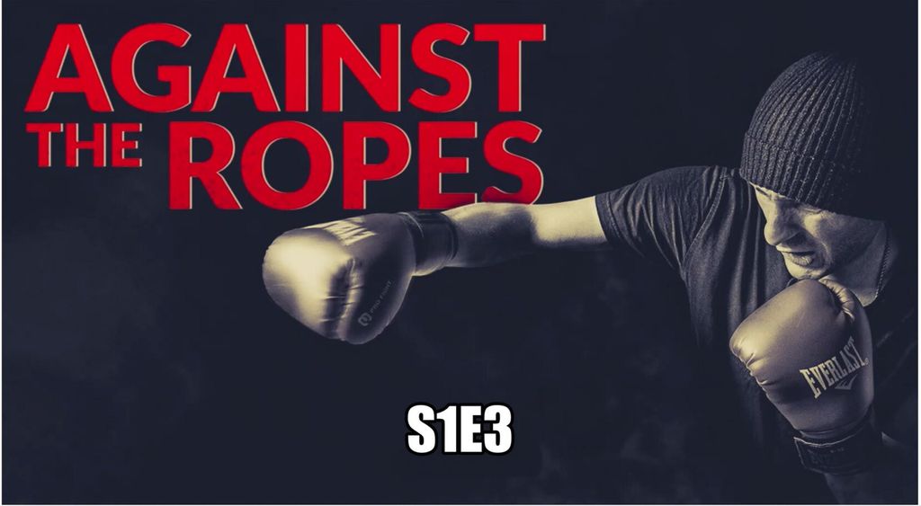 Against the Ropes S1 EP3
