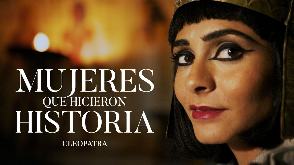 Mujeres que hicieron Historia - Episodio 1 -Cleopatra