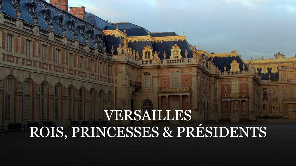 Versailles, rois, princesses & présidents