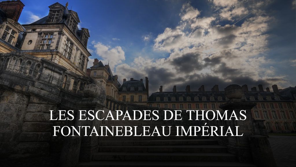 Les escapades de Thomas - Fontainebleau impérial