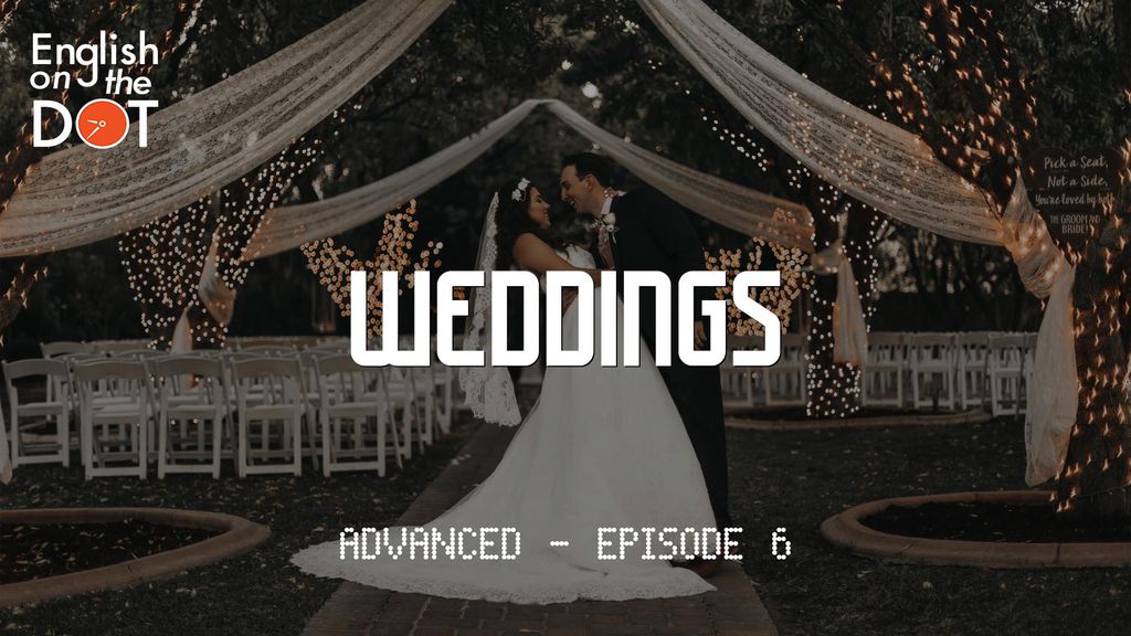 English on the Dot - Advanced - Episode 6 - Weddings
