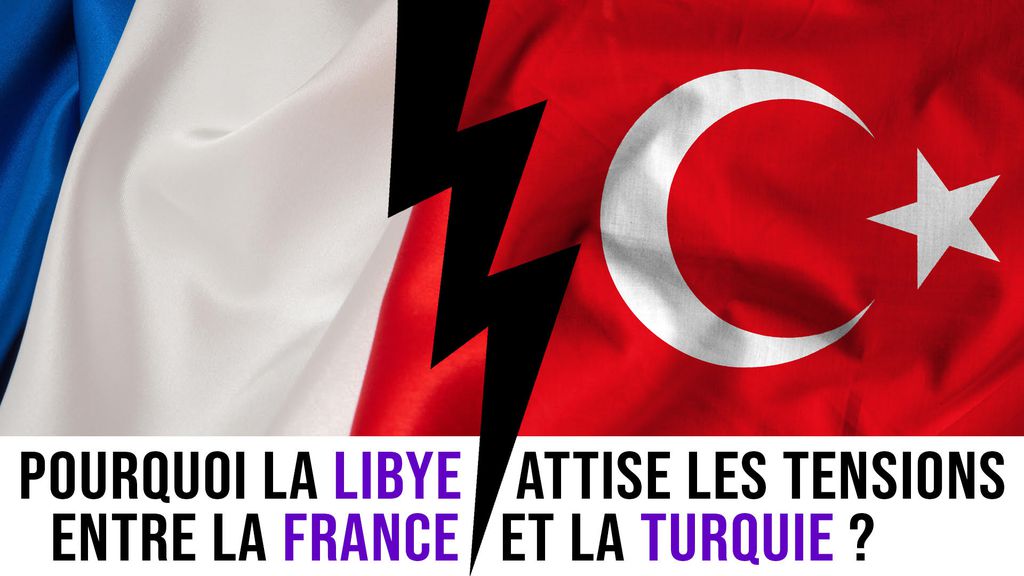 Pourquoi la Libye attise les tensions entre la France et la Turquie ?