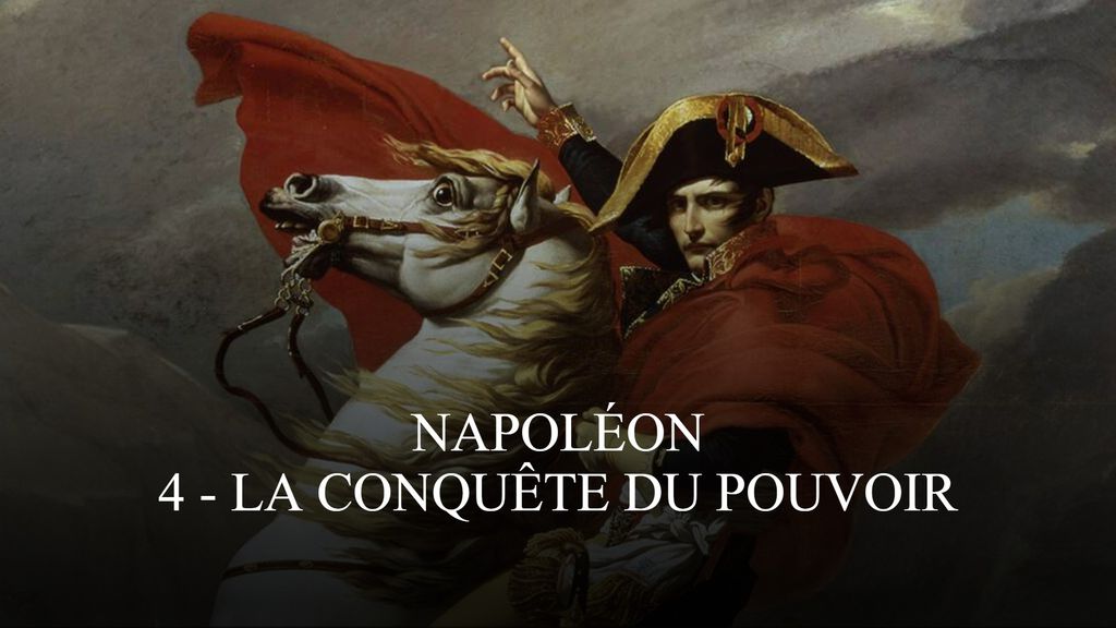 Napoléon | 4 - La conquête du pouvoir