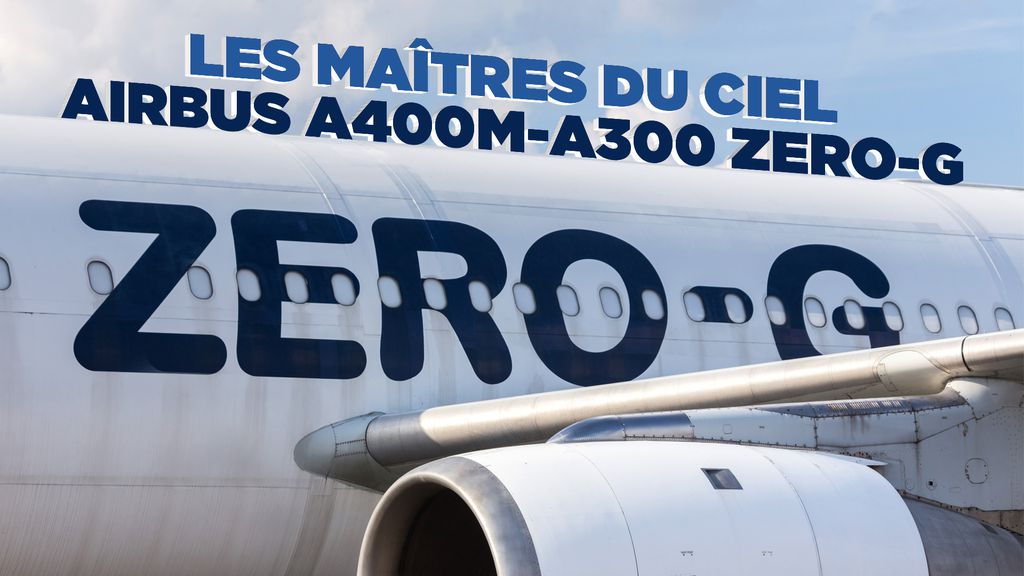 Les Maîtres du ciel : Airbus A400M - A300 ZERO-G