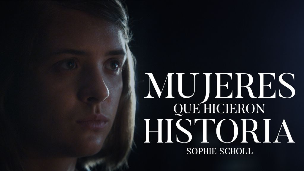 Mujeres que hicieron Historia - Episodio 6 - Sophie Scholl 