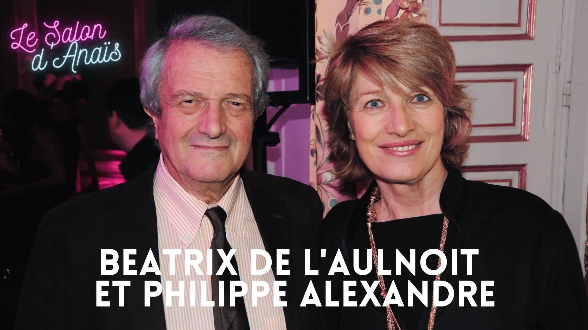 LE SALON D ANAIS RECOIT BEATRIX DE L AULNOIT ET PHILIPPE ALEXANDRE