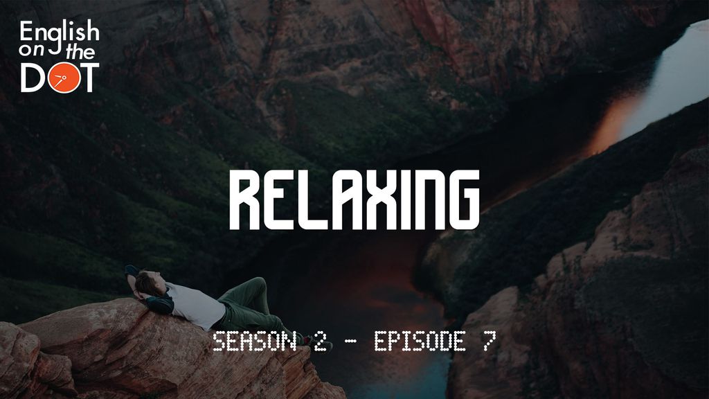 English on the Dot - Season 2 - Episode 7 - Relaxing