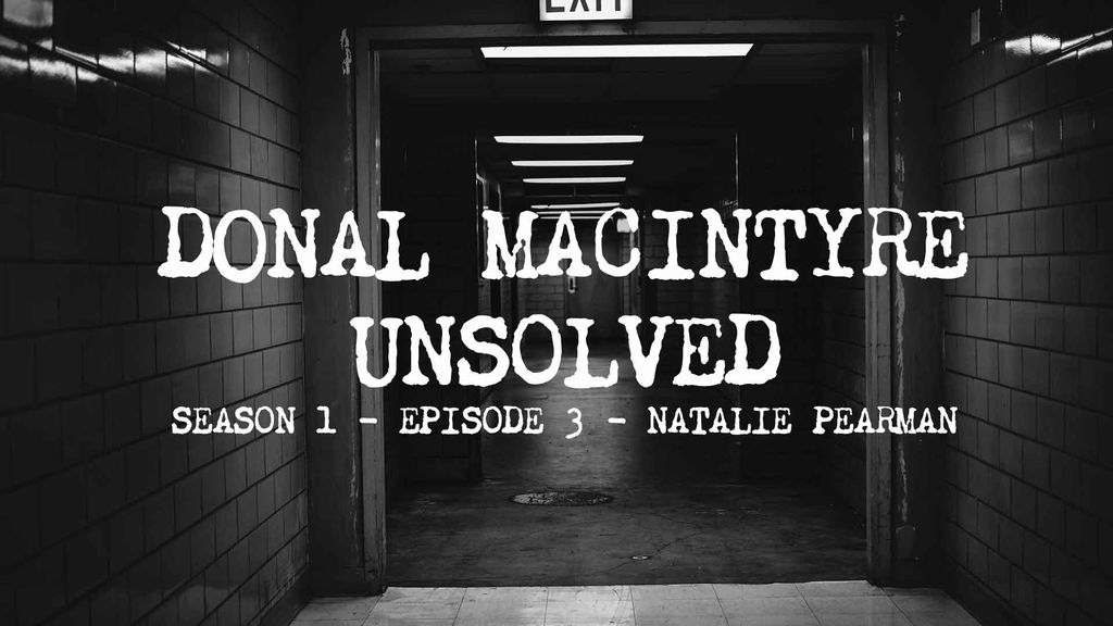 Donal MacIntyre – Unsolved | Season 1 | Episode 3 | Natalie Pearman