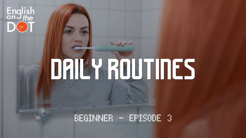 English on the Dot - Beginner - Episode 3 - Daily routines