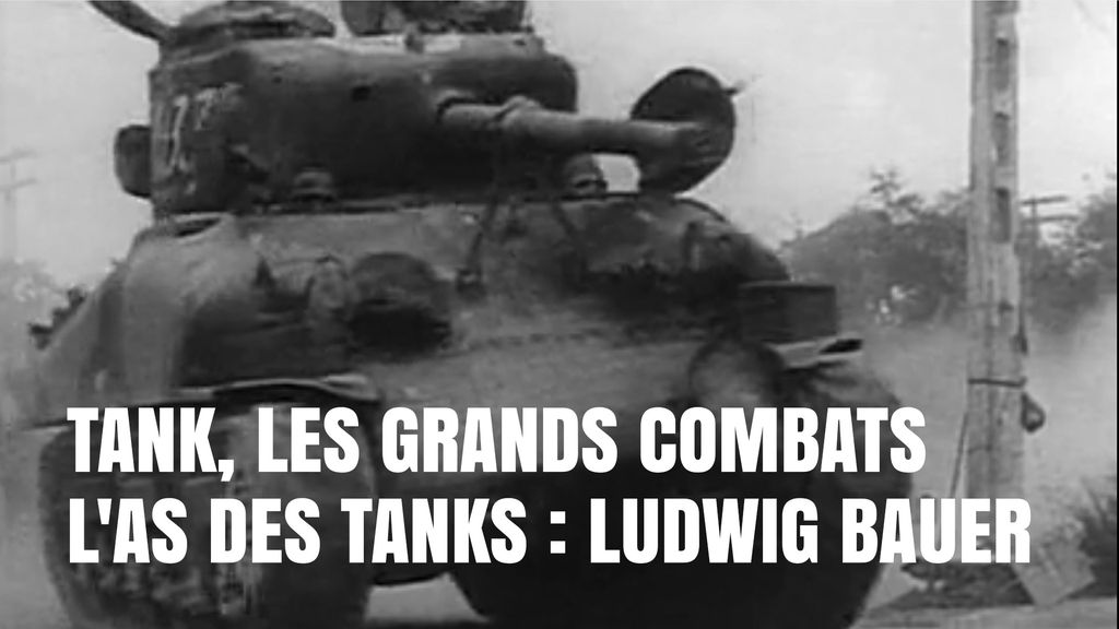 Tank, les grands combats EP5 - L'as des tanks : Ludwig Bauer
