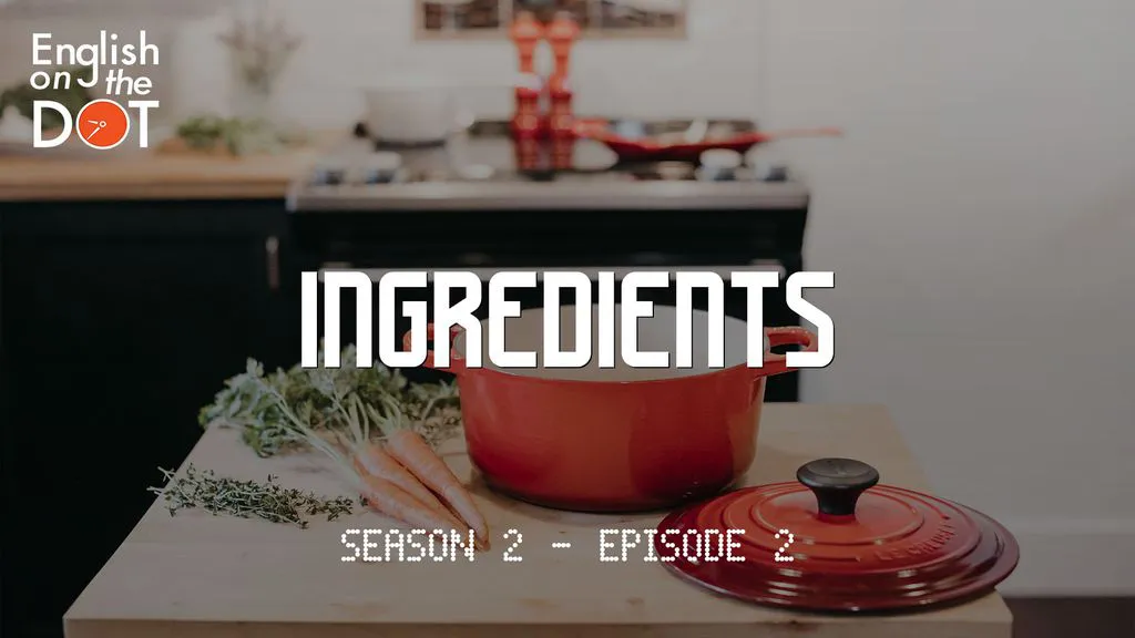 English on the Dot - Season 2 - Episode 2 - Ingredients