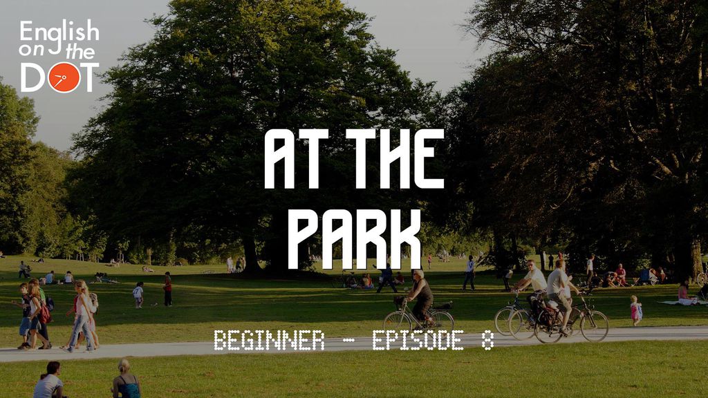 English on the Dot - Beginner - Episode 8 - At the park