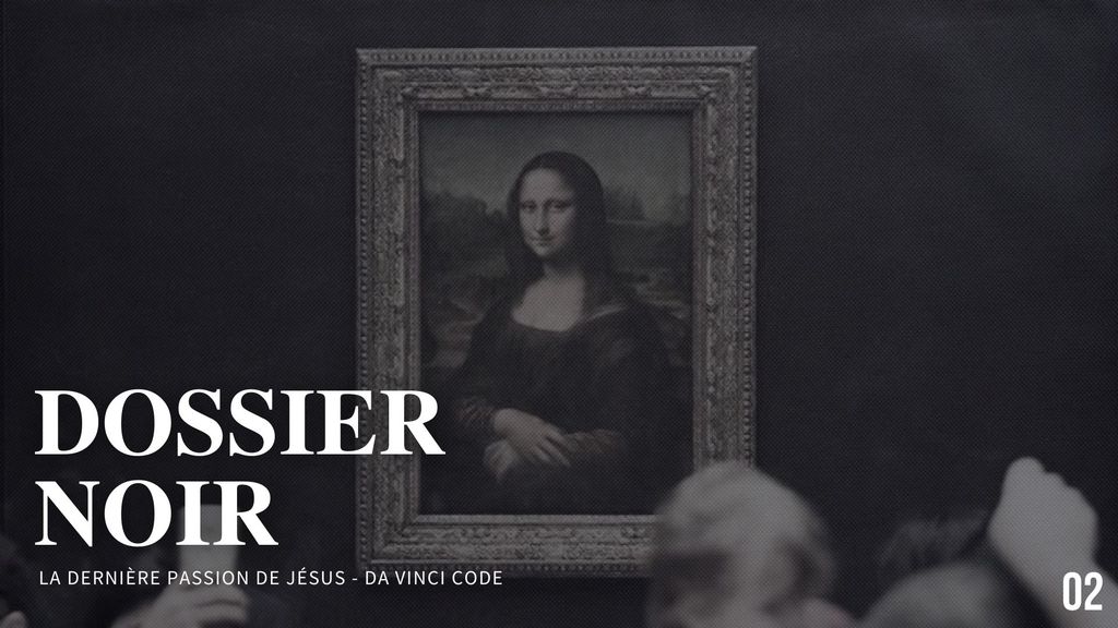 Dossier Noir : La dernière passion de Jésus - Da Vinci Code