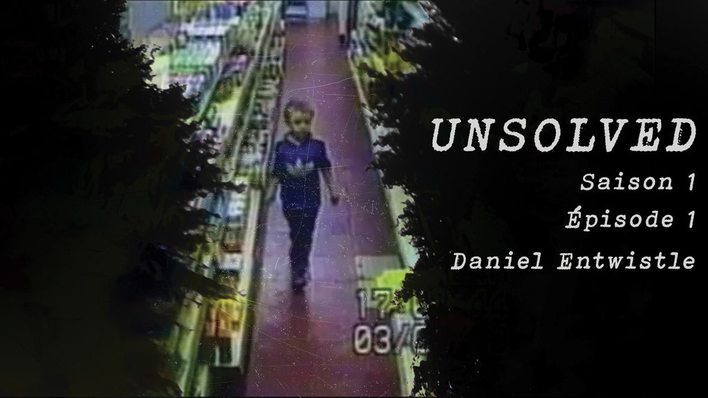 Unsolved : l'affaire Daniel Entwistle