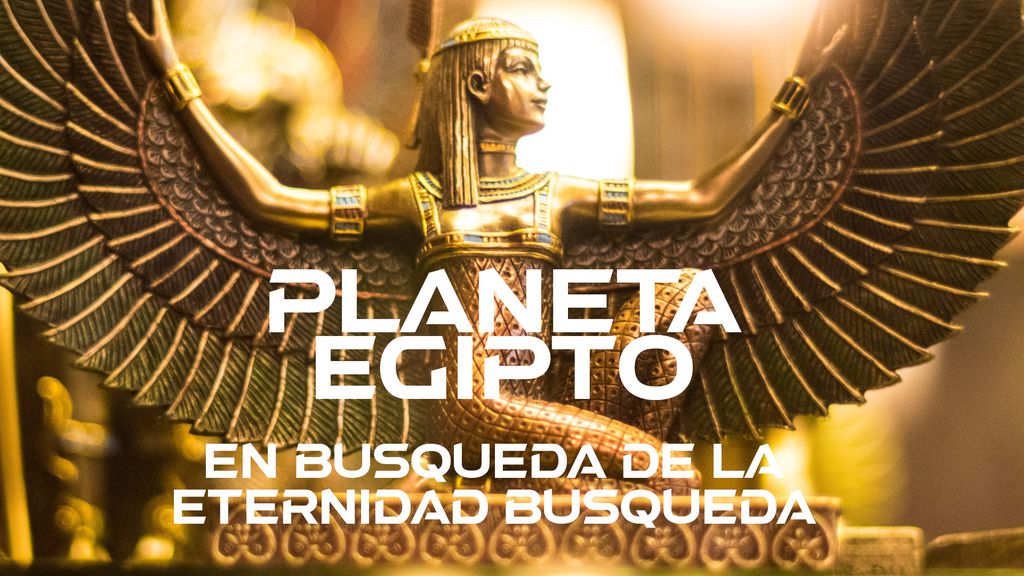 Planeta Egipto | En Búsqueda de la eternidad