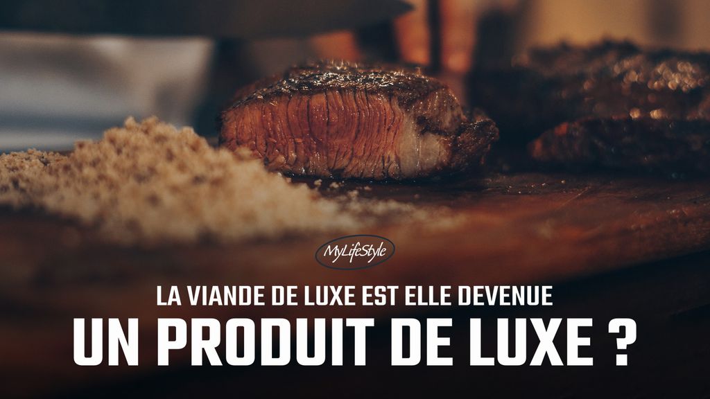 MyLifeStyle - La viande de luxe est elle devenue un produit de luxe?