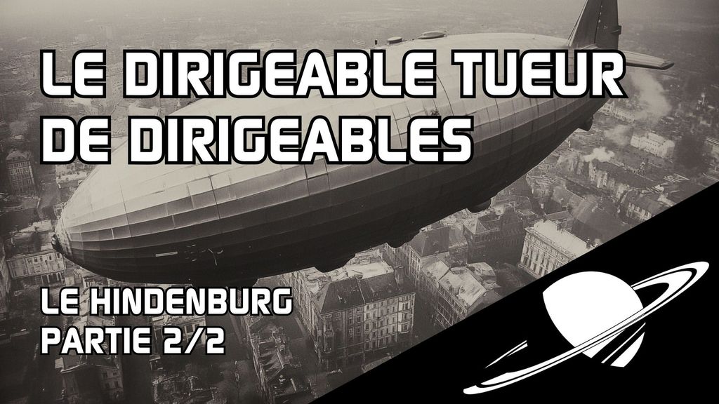 Le dirigeable tueur de dirigeables (Le Hindenburg, partie 2/2)