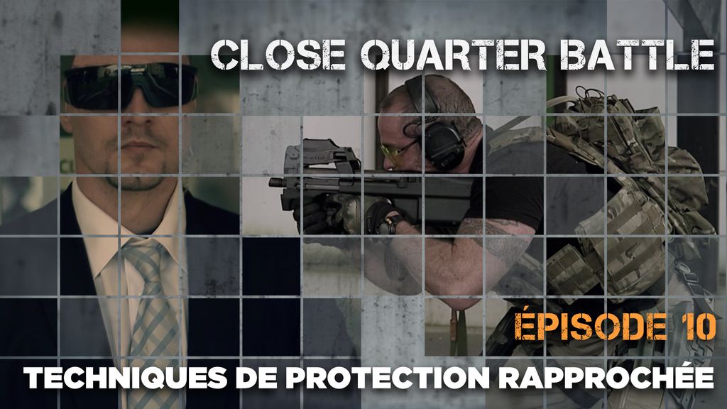 Close Quarter Battle | Episode 10 : Techniques de protection rapprochée