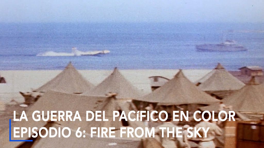 The Pacific War in color, episodio 6: Fire from the Sky