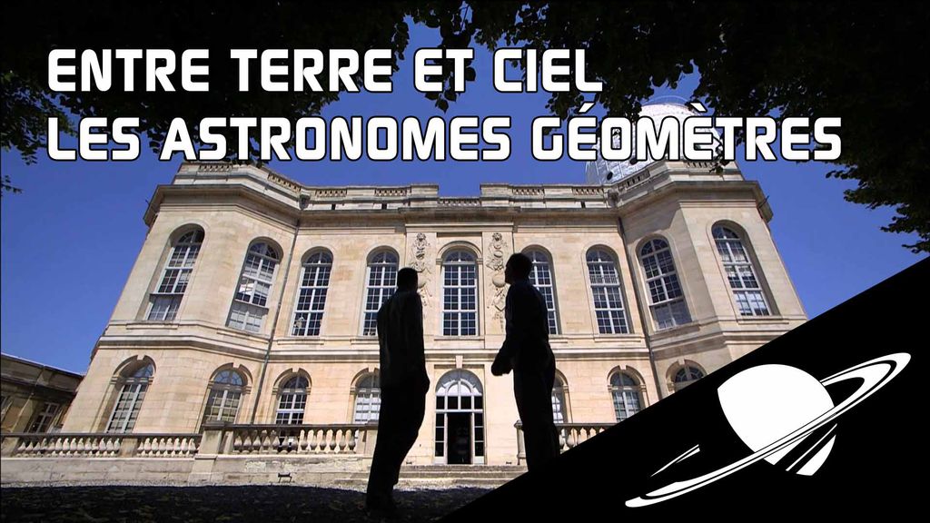Entre Terre et Ciel - S1 E10 : Paris, les astronomes géomètres