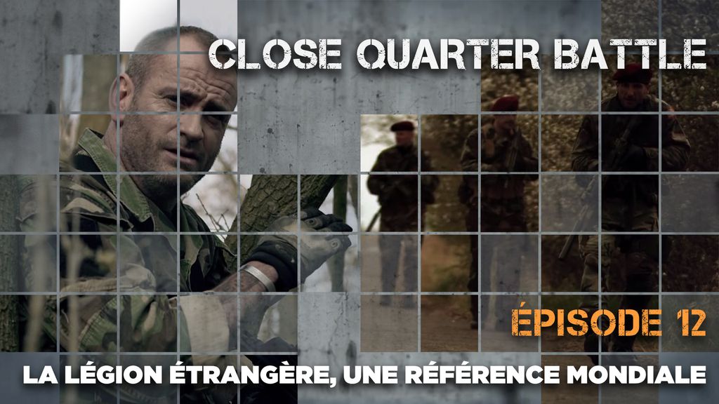 Close Quarter Battle | Episode 12 : La Légion étrangère, une référence mondiale