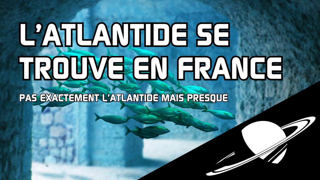 L'Atlantide se trouve en France !