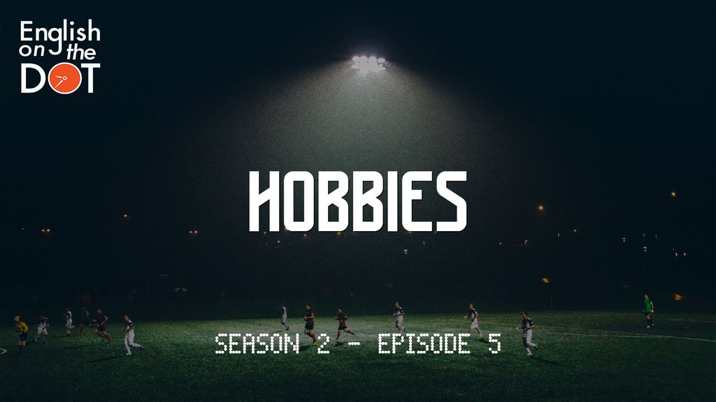 English on the Dot - Season 2 - Episode 5 - Hobbies