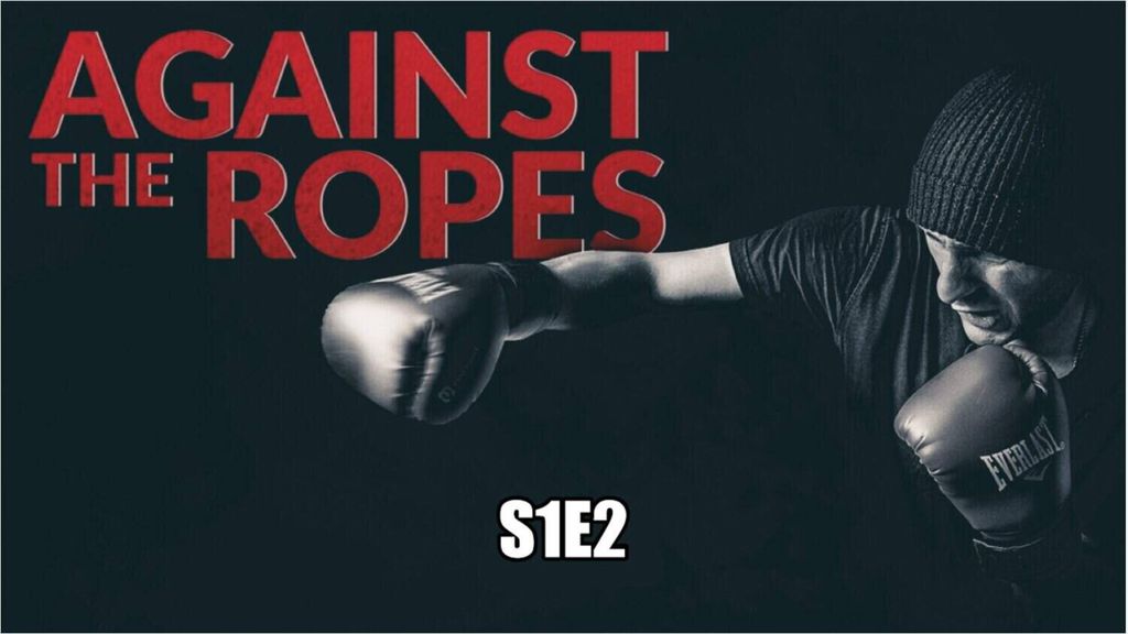 Against the Ropes S1 EP2