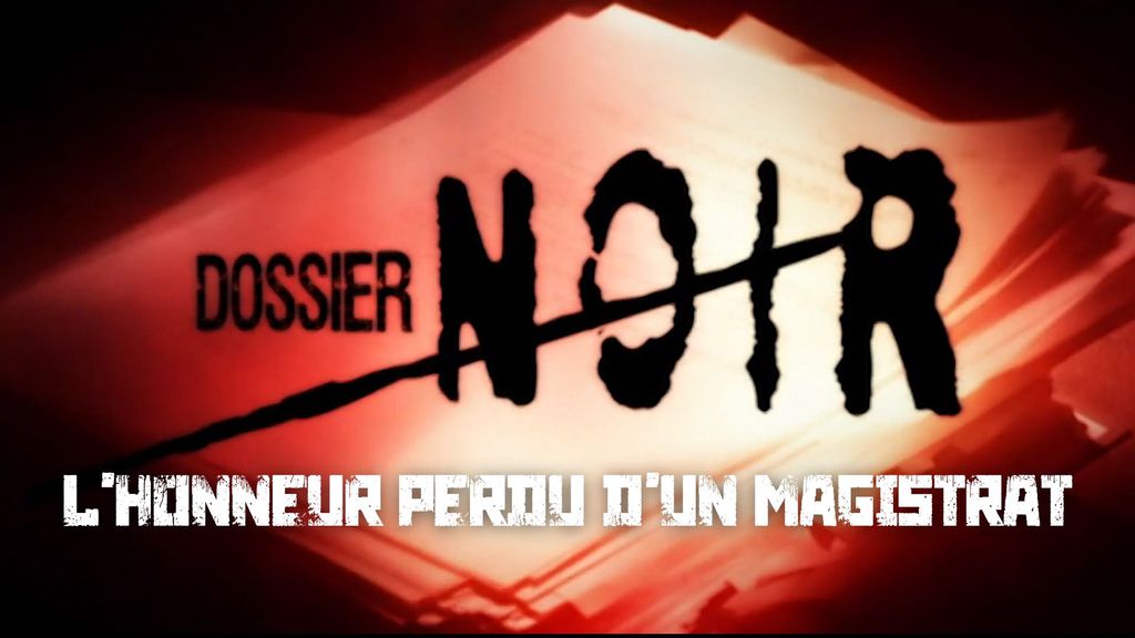 Dossier Noir - S01 E05 - L’honneur perdu d’un magistrat