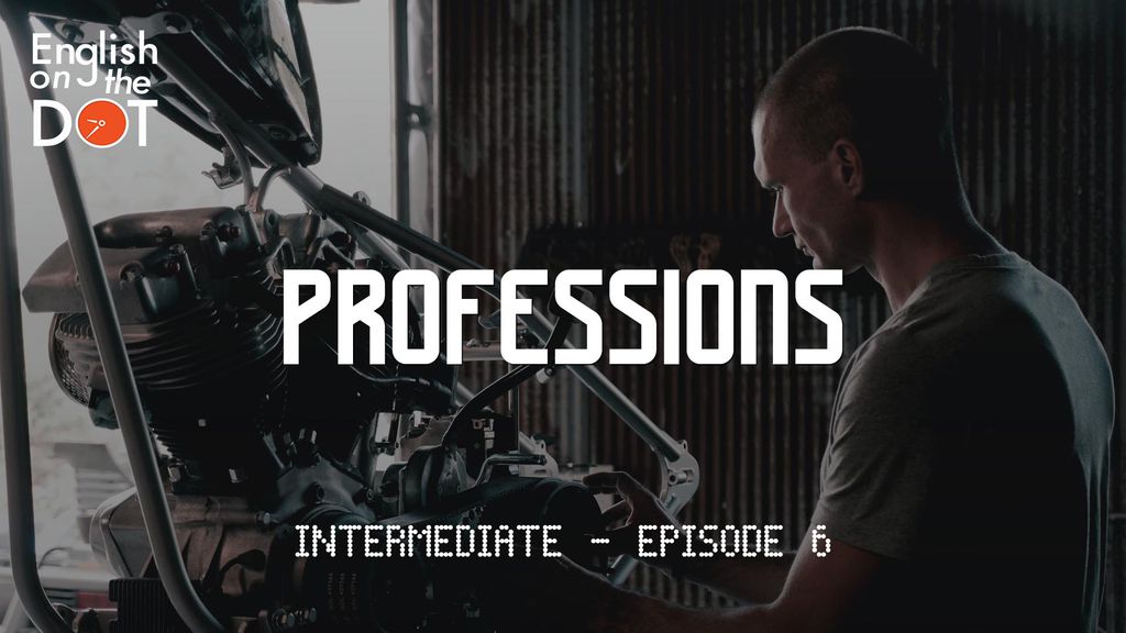 English on the Dot - Intermediate - Episode 6 - Professions