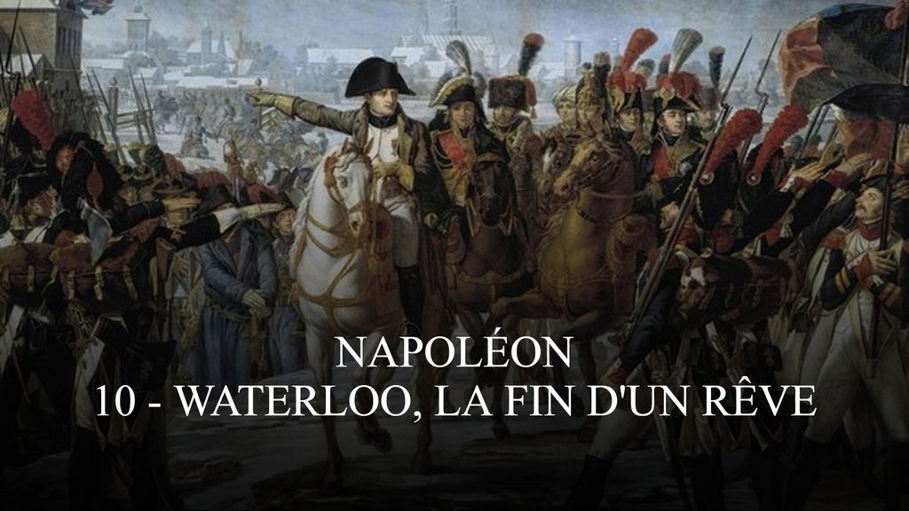 Napoléon | 10 - Waterloo, la fin d'un rêve