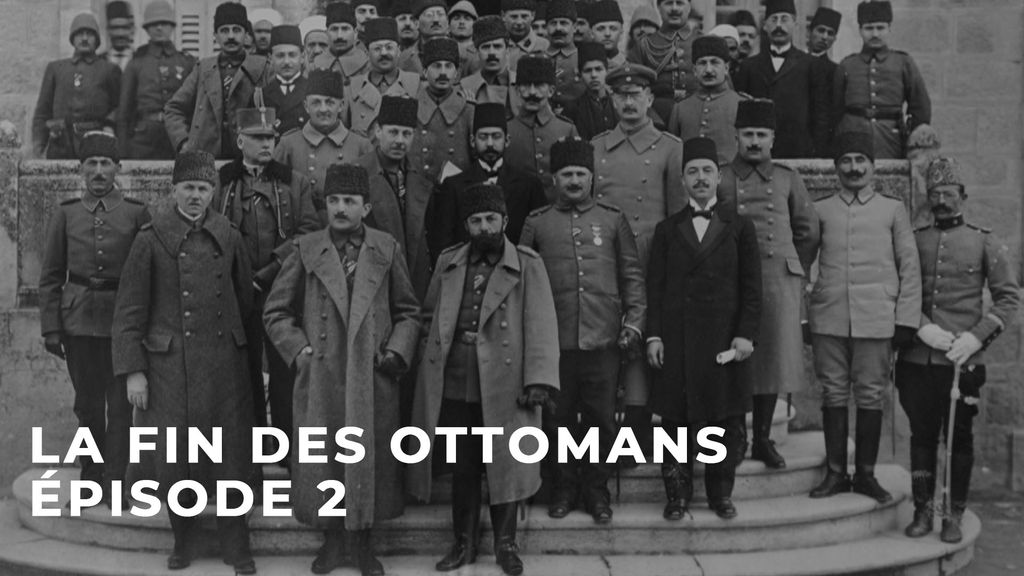 La fin des Ottomans - S01 E02 - Le Moyen-Orient en éclats