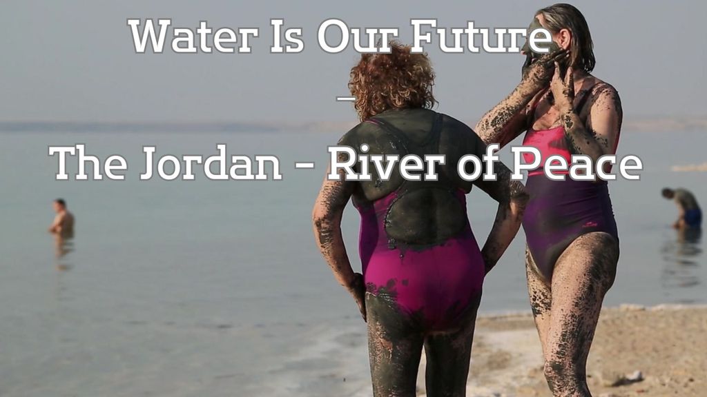 Water Is Our Future - The Jordan - River of Peace?