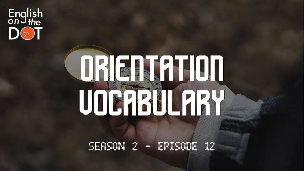 English on the Dot - Season 2 - Episode 12 - Orientation Vocabulary