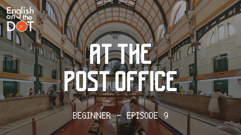 English on the Dot - Beginner - Episode 9 - At the post office