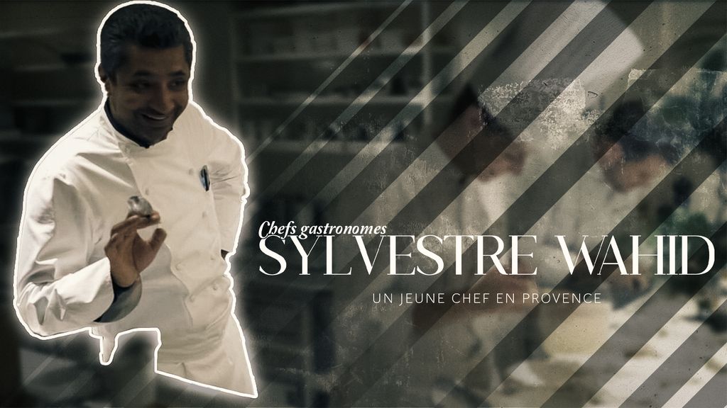 Chefs gastronomes : Sylvestre Wahid, un jeune chef en Provence