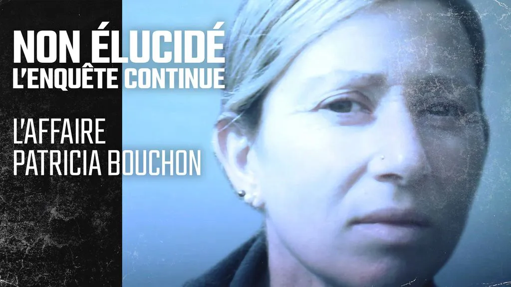 Non Élucidé, l'enquête continue - L'affaire Patricia Bouchon