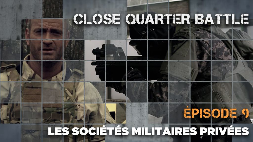 Close Quarter Battle | Episode 9 : Les sociétés militaires privées
