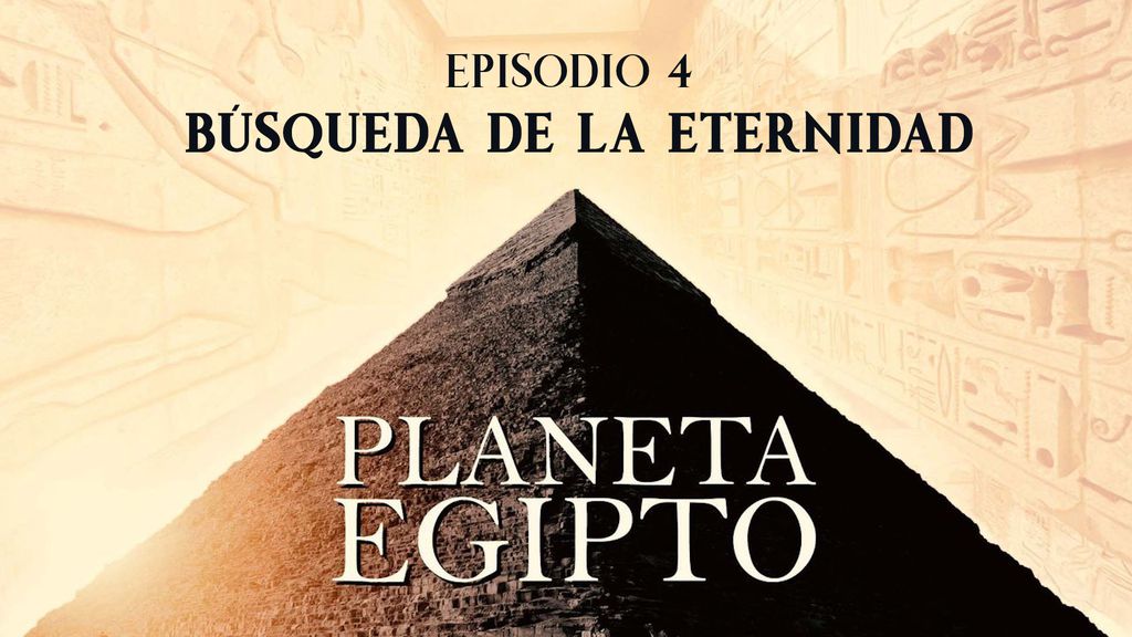 Planeta Egipto | Episodio 4 | Búsqueda de la eternidad