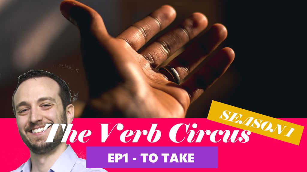 The Verb Circus - ep 1 : To take