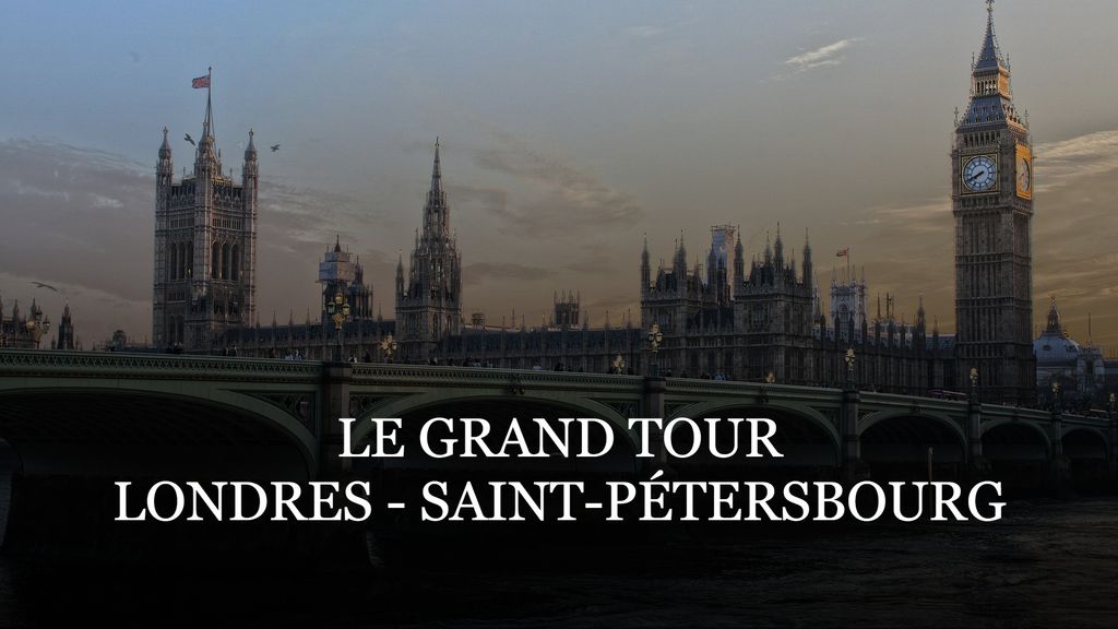 Le Grand Tour: Londres, Saint-Pétersbourg