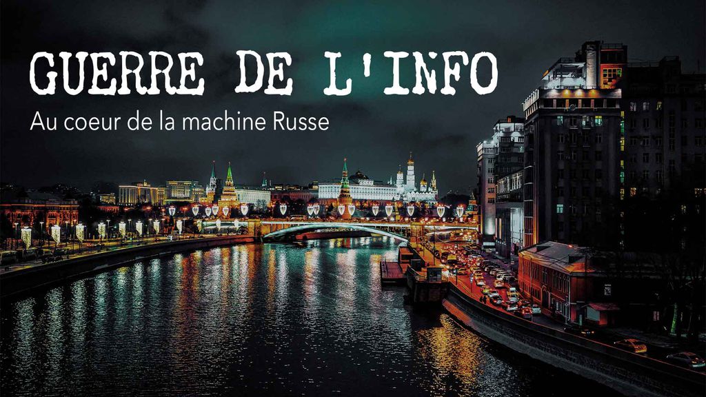 Guerre de l'info : au Coeur de la Machine Russe