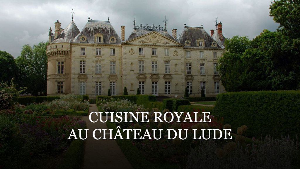 Cuisine royale - Au château du Lude