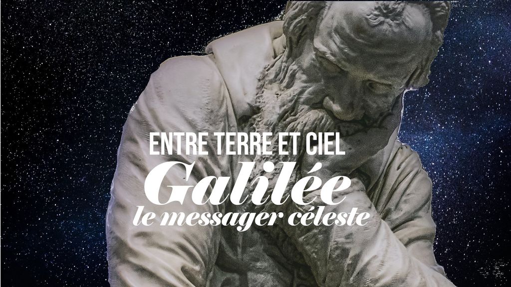 Entre Terre et Ciel - Galilée, le messager céleste