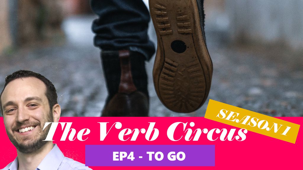 The Verb Circus - ep 4 : To go