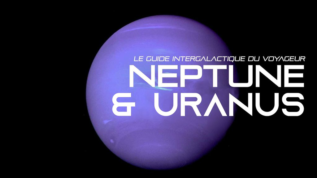 Le guide intergalactique du Voyageur : Neptune & Uranus