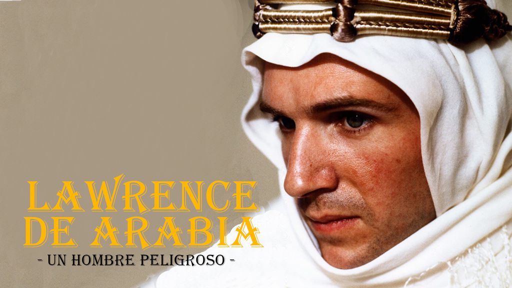 Lawrence de Arabia: Un Hombre Peligroso