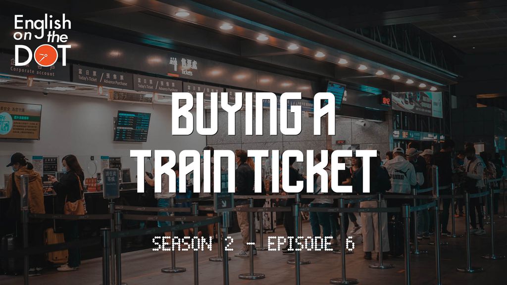 English on the Dot - Season 2 - Episode 6 - Buying a train ticket