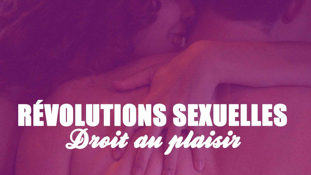 Revolutions Sexuelles - Le droit au plaisir